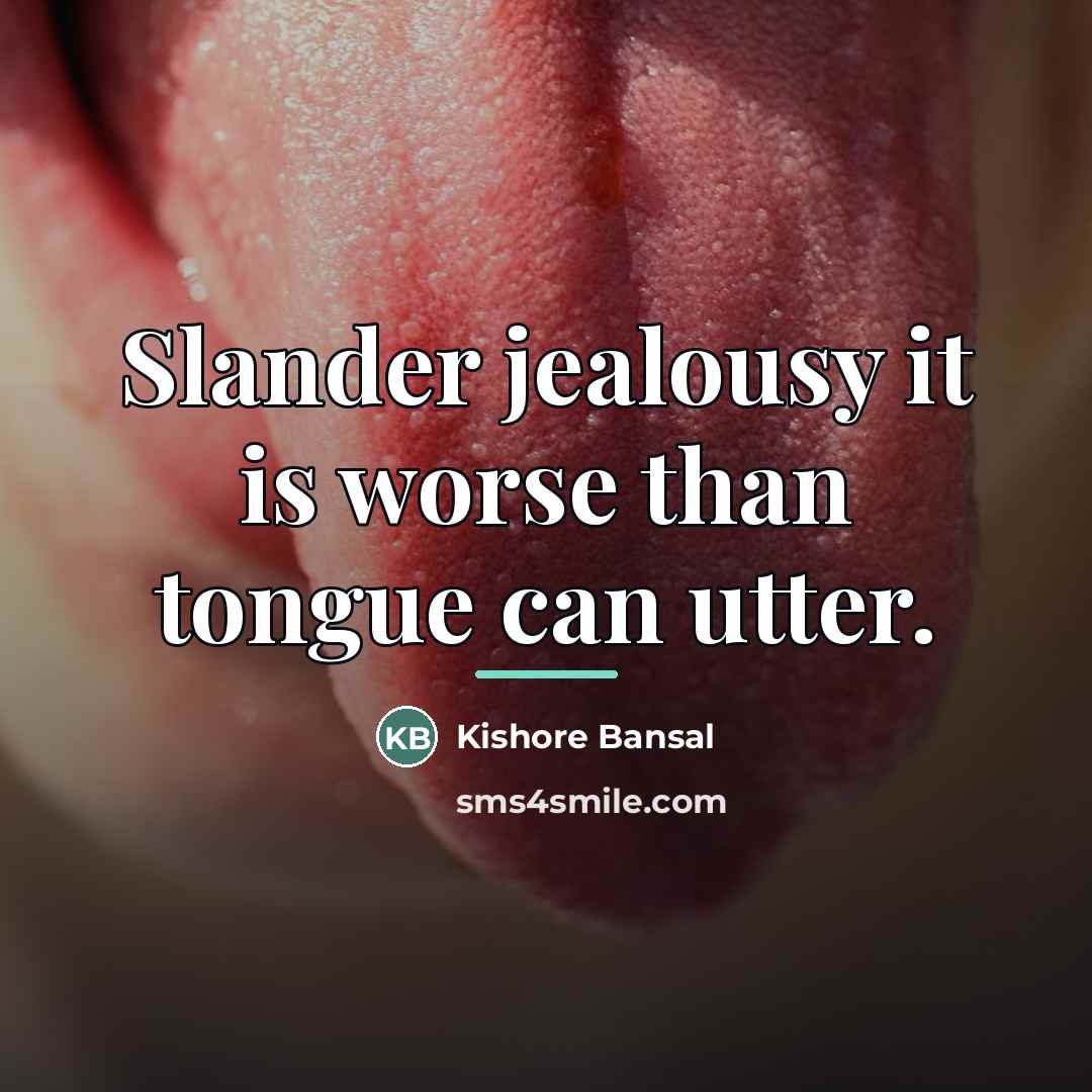 “Slander jealousy it is worse than tongue can utter.…” quote by Kishore Bansal