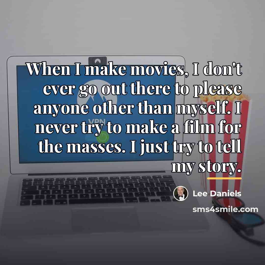 “When I make movies, I don't ever go out there…” quote by Lee Daniels