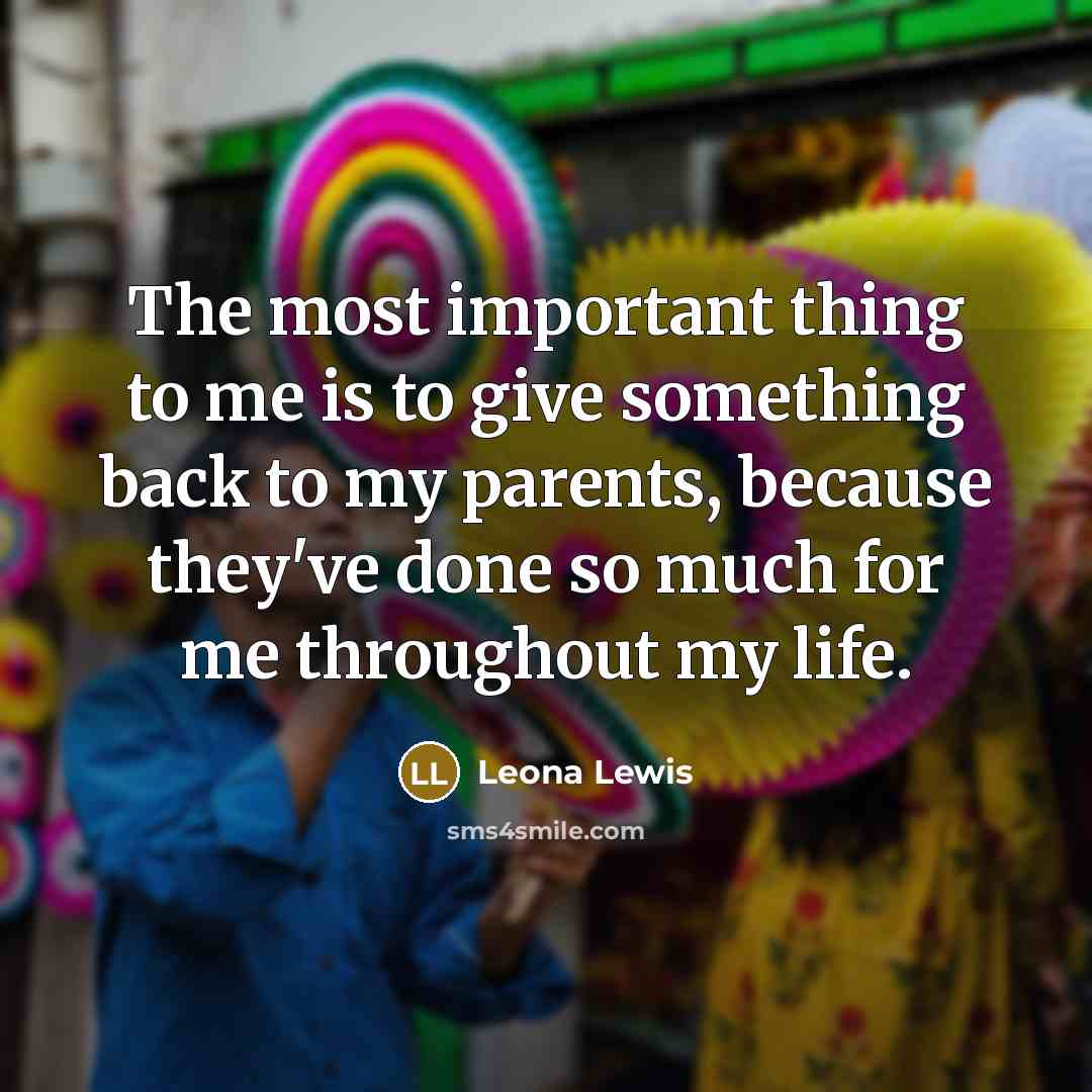 “The most important thing to me is to give something…” quote by Leona Lewis