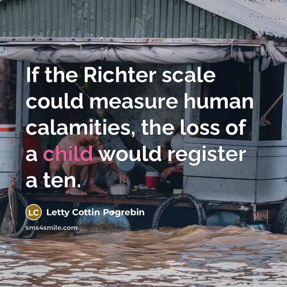 “If the Richter scale could measure human calamities, the loss…” quote by Letty Cottin Pogrebin
