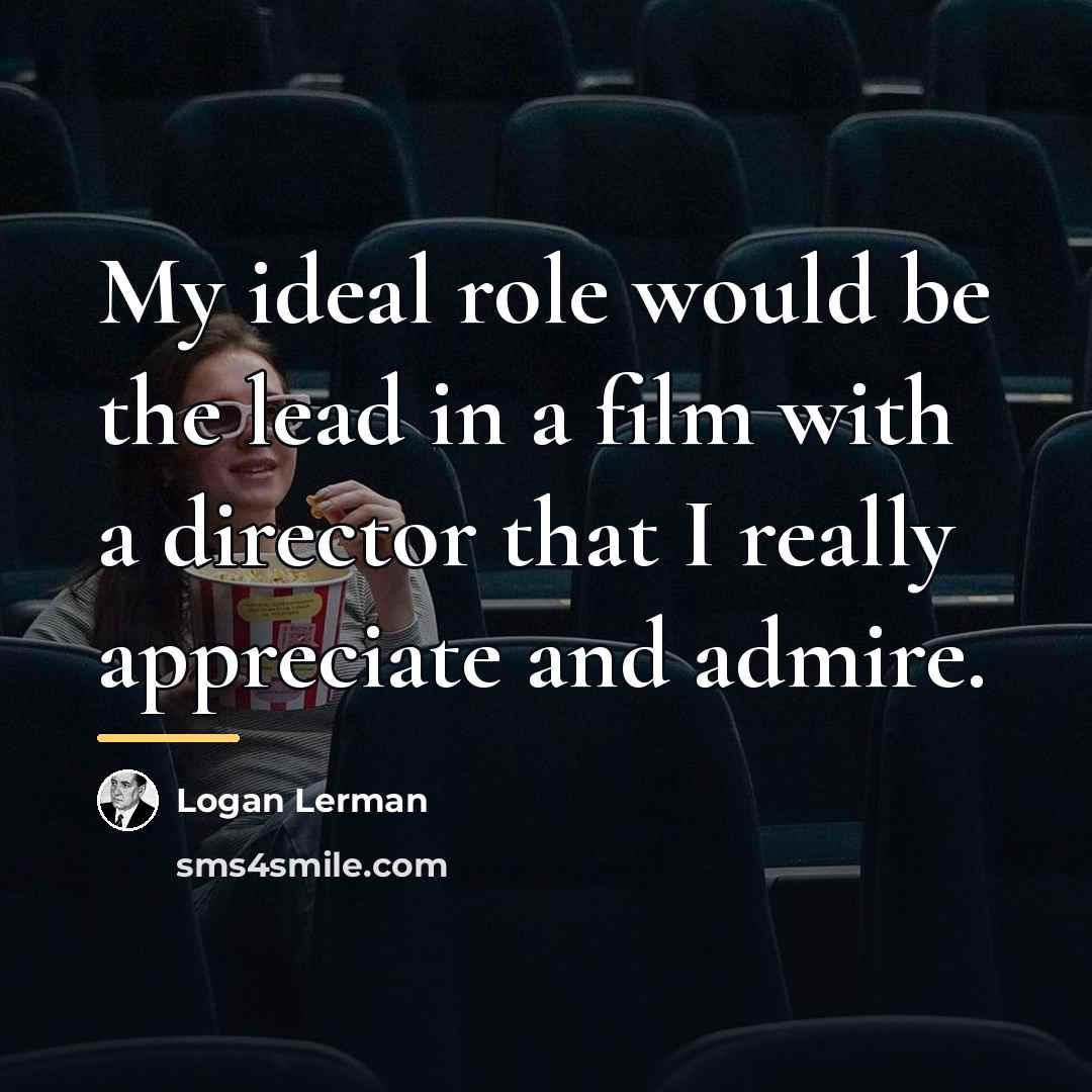 “My ideal role would be the lead in a film…” quote by Logan Lerman