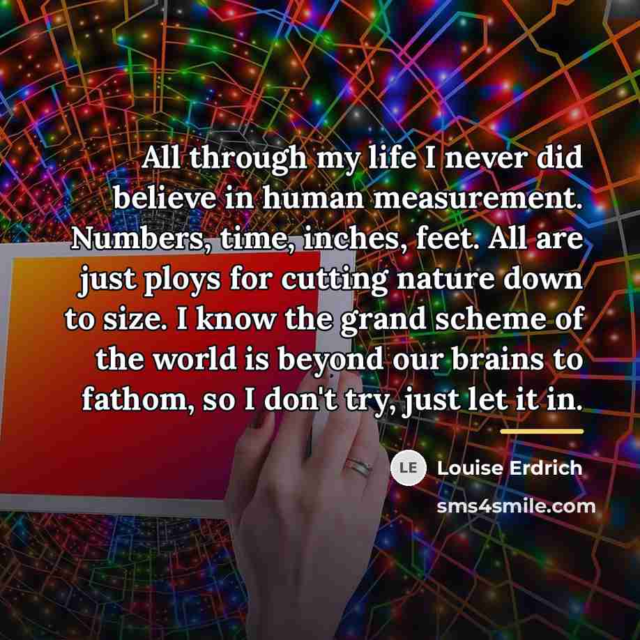 “All through my life I never did believe in human…” quote by Louise Erdrich
