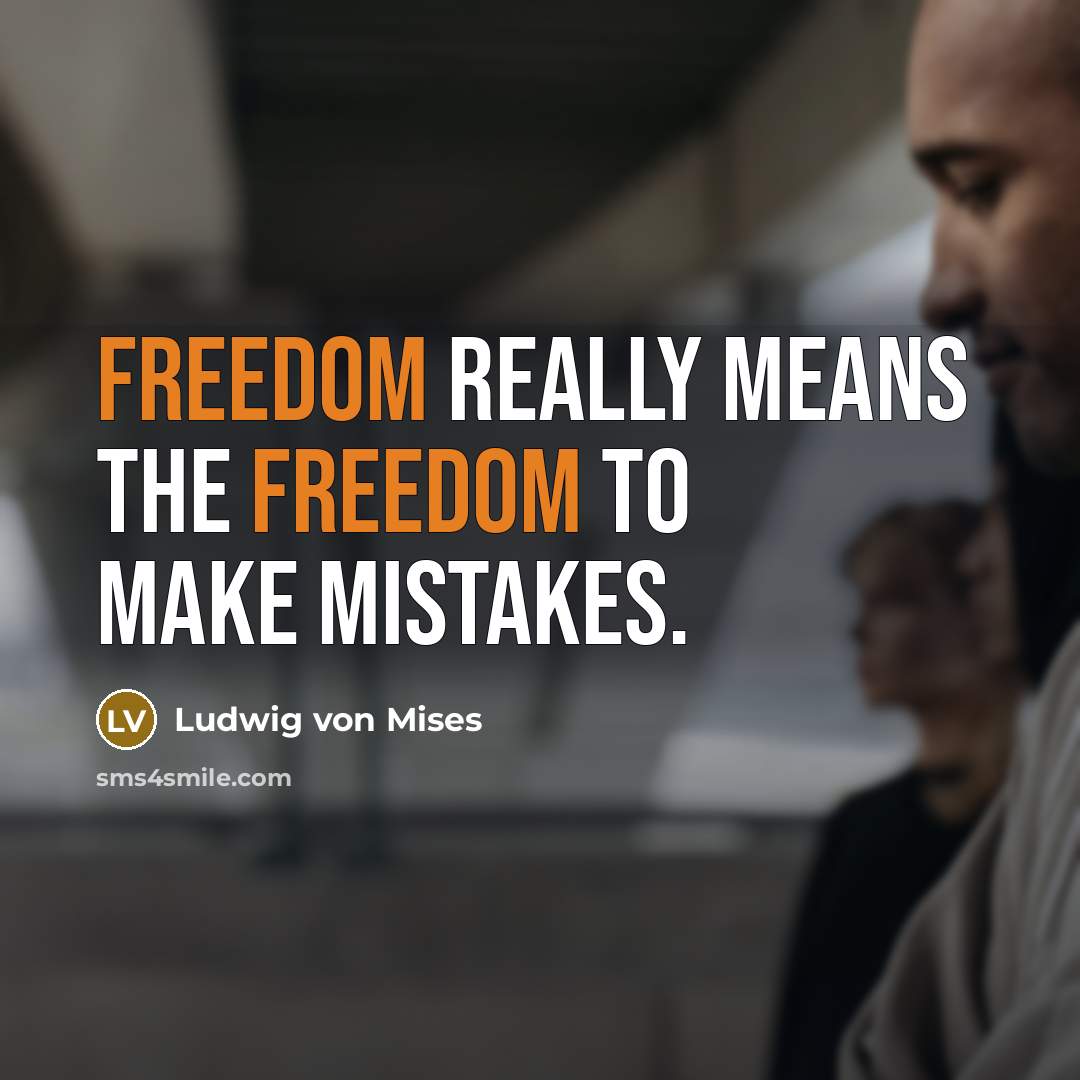 “Freedom really means the freedom to make mistakes.…” quote by Ludwig von Mises