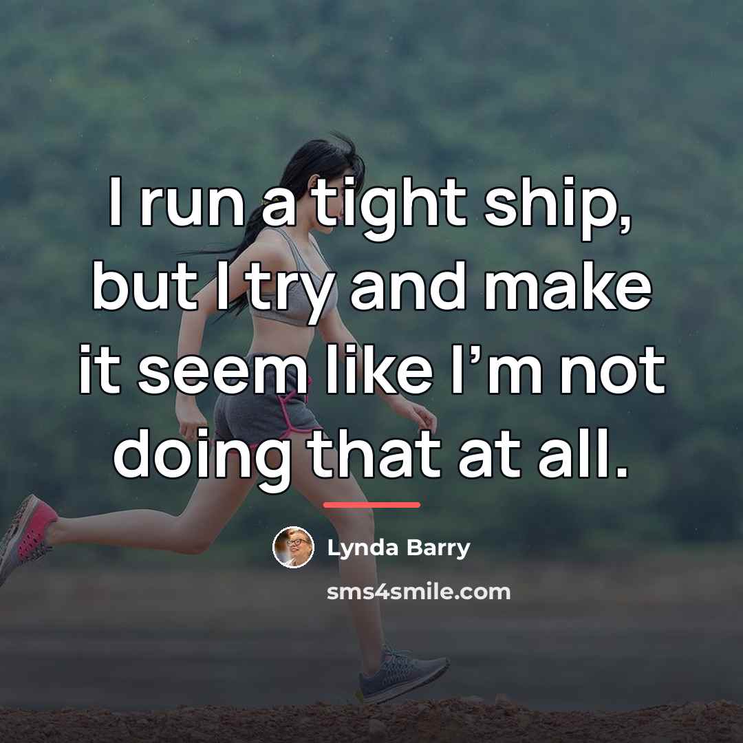 “I run a tight ship, but I try and make…” quote by Lynda Barry