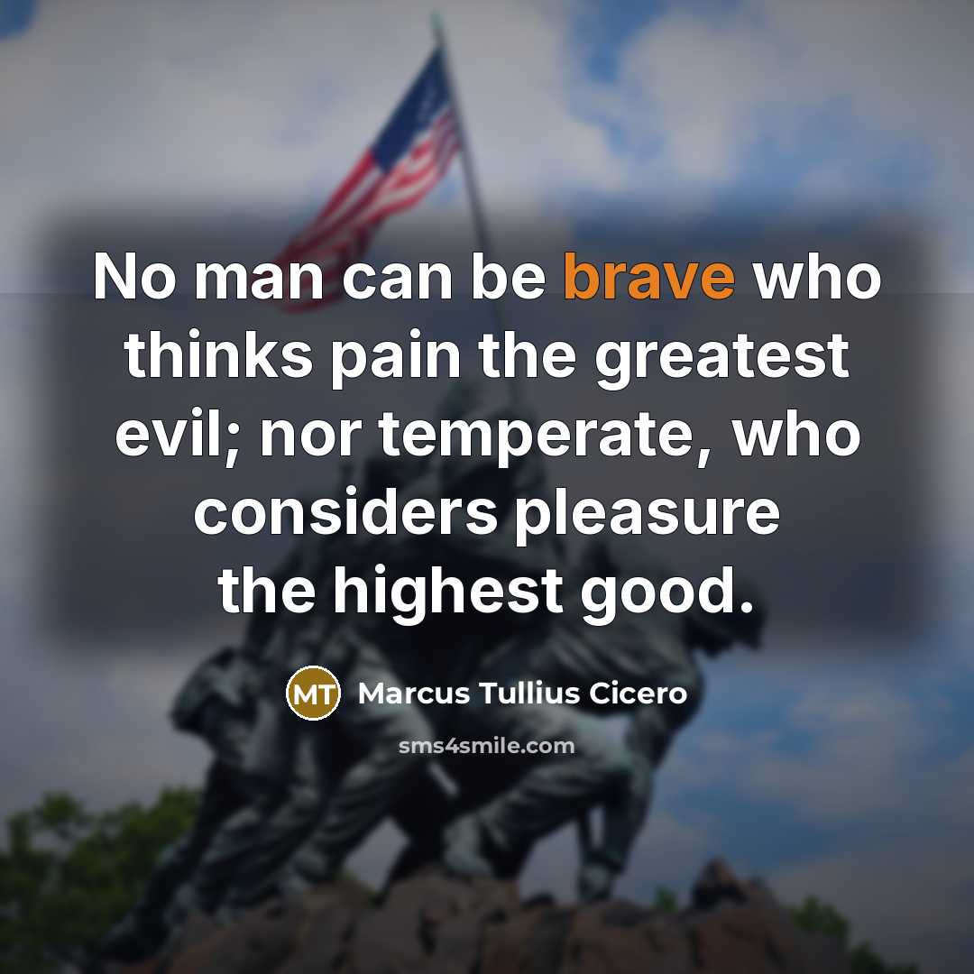 “No man can be brave who thinks pain the greatest…” quote by Marcus Tullius Cicero