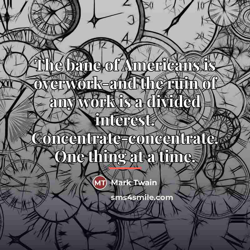 “The bane of Americans is overwork-and the ruin of any…” quote by Mark Twain