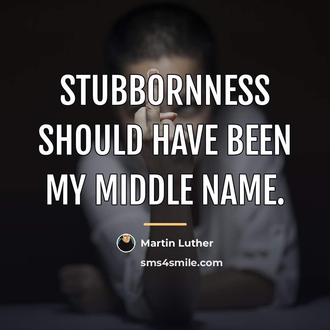 “Stubbornness should have been my middle name.…” quote by Martin Luther
