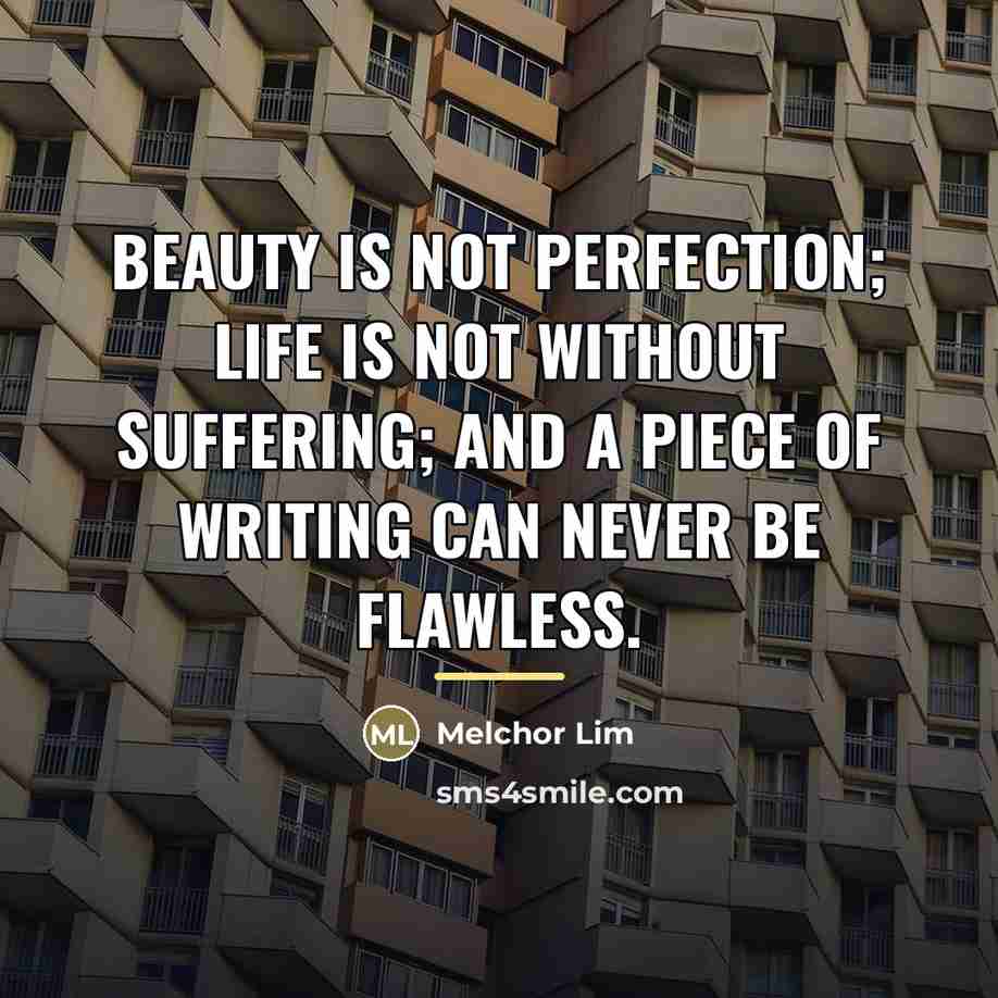 “Beauty is not perfection; life is not without suffering; and…” quote by Melchor Lim