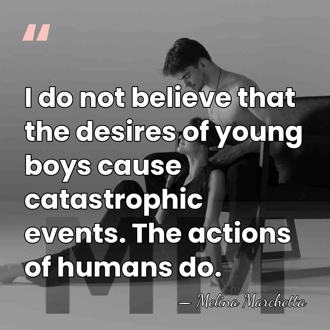 I do not believe that the desires of young boys cause catastrophic&hellip; - Melina Marchetta