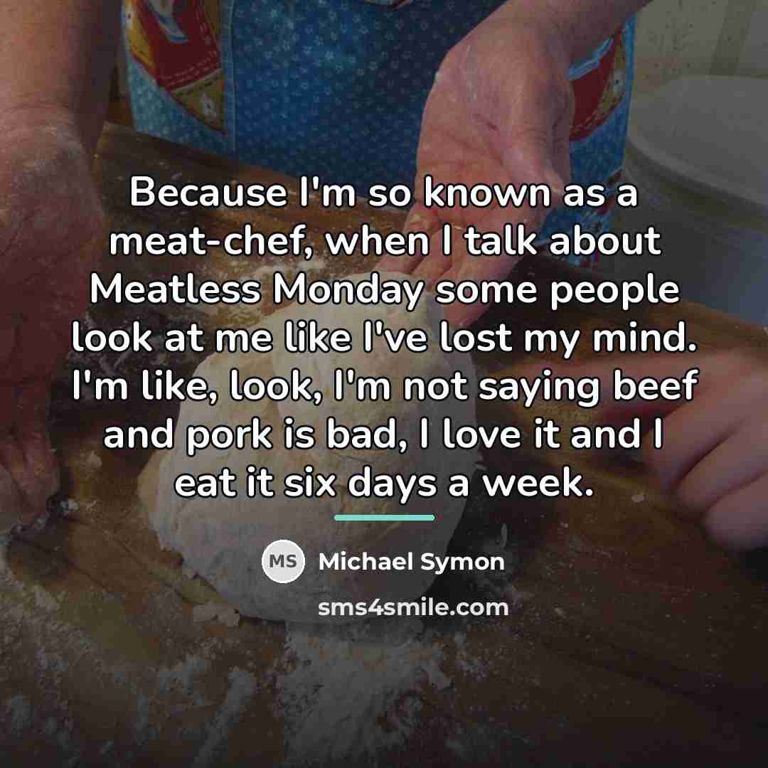 “Because I'm so known as a meat-chef, when I talk…” quote by Michael Symon