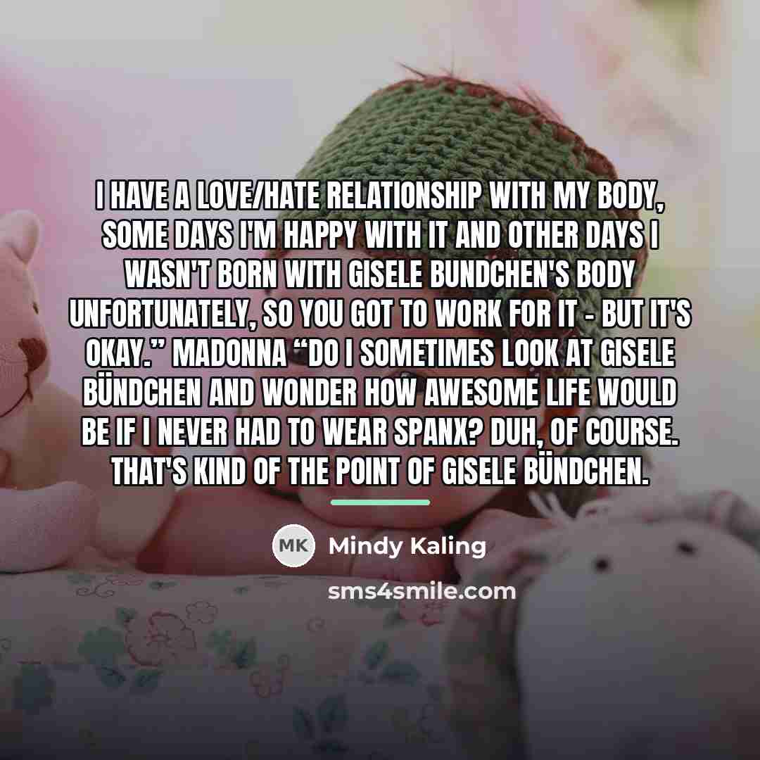 “I have a love/hate relationship with my body, Some days…” quote by Mindy Kaling