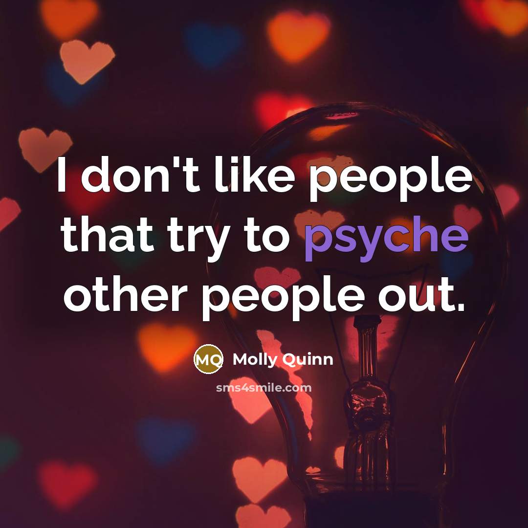 “I don't like people that try to psyche other people…” quote by Molly Quinn