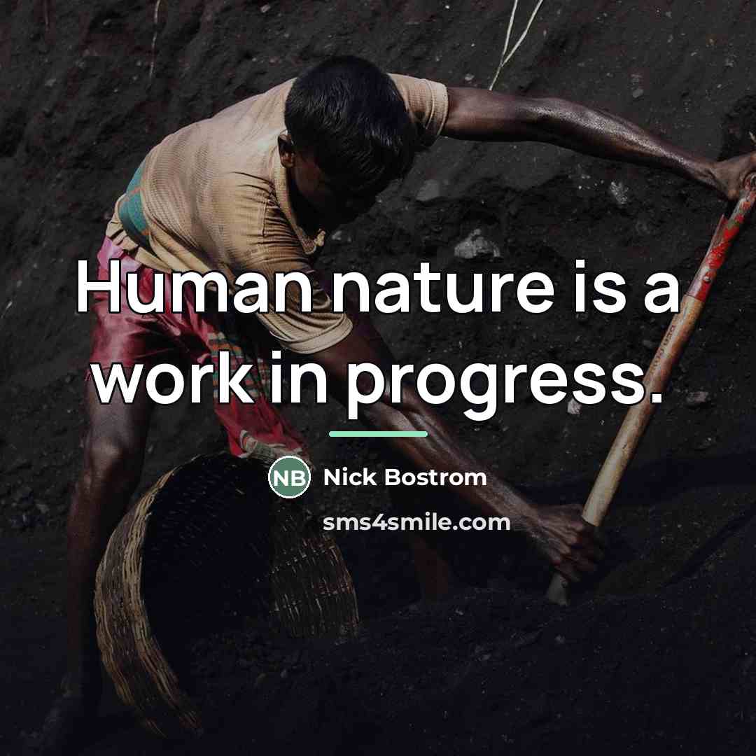 “Human nature is a work in progress.…” quote by Nick Bostrom