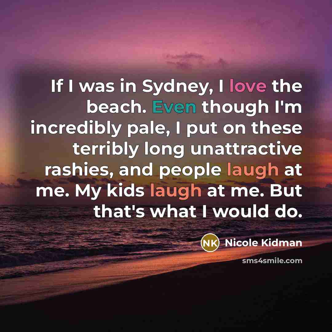 “If I was in Sydney, I love the beach. Even…” quote by Nicole Kidman