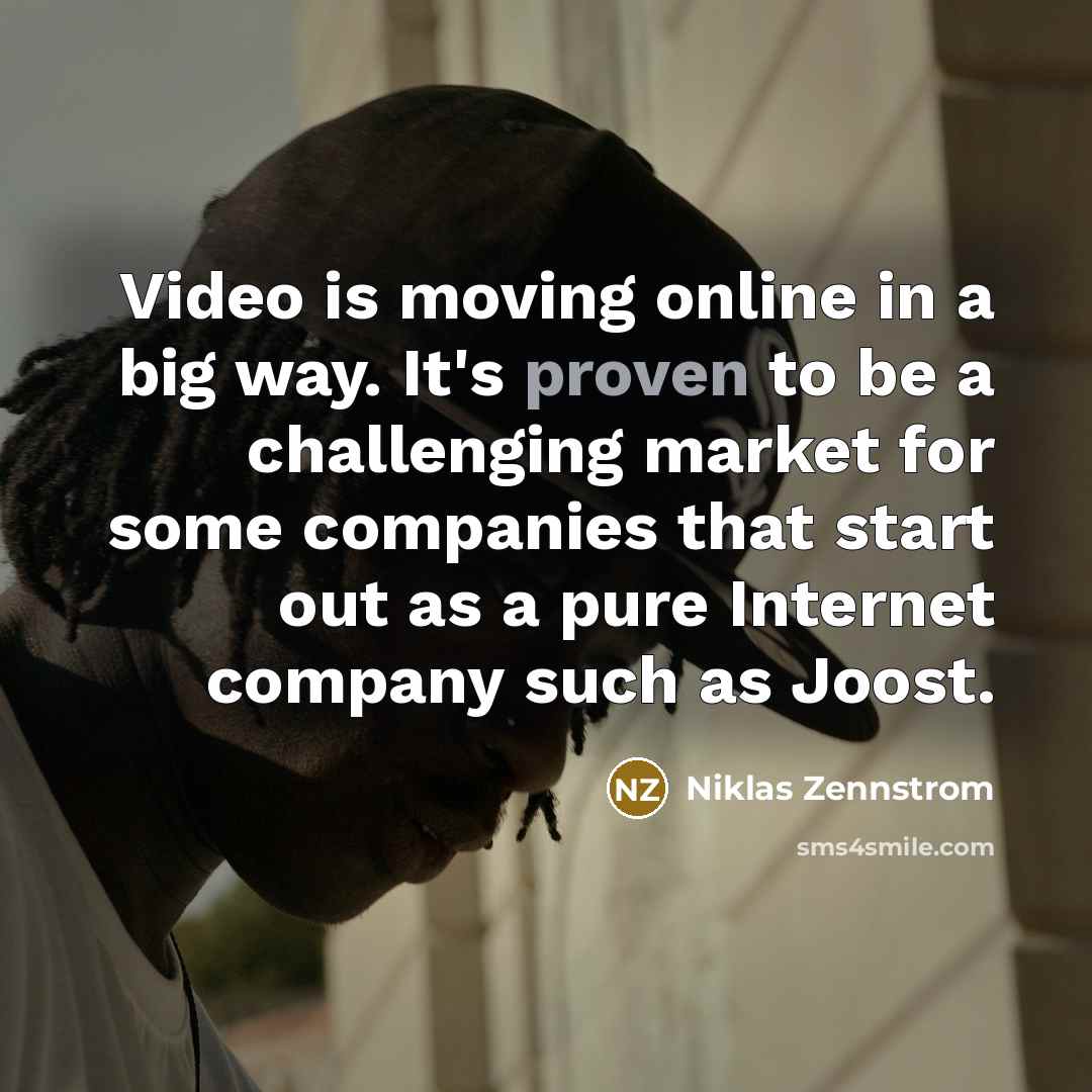 “Video is moving online in a big way. It's proven…” quote by Niklas Zennstrom
