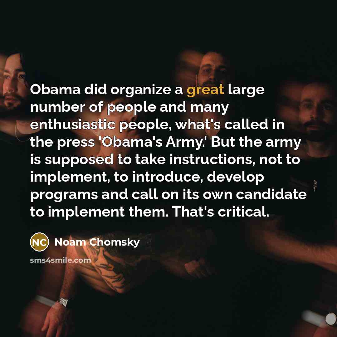 “Obama did organize a great large number of people and…” quote by Noam Chomsky