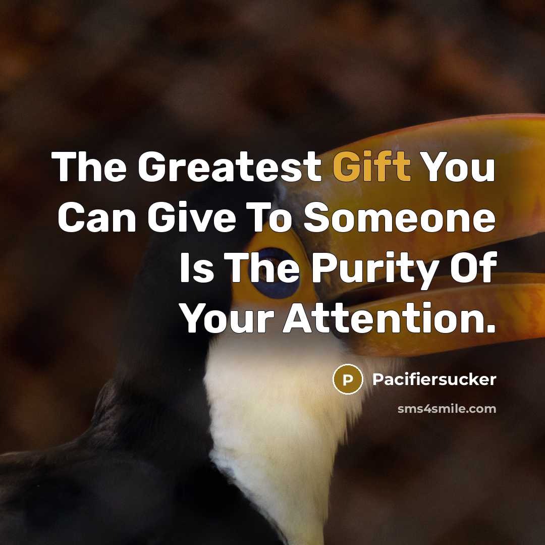 “The Greatest Gift You Can Give To Someone Is The…” quote by Pacifiersucker