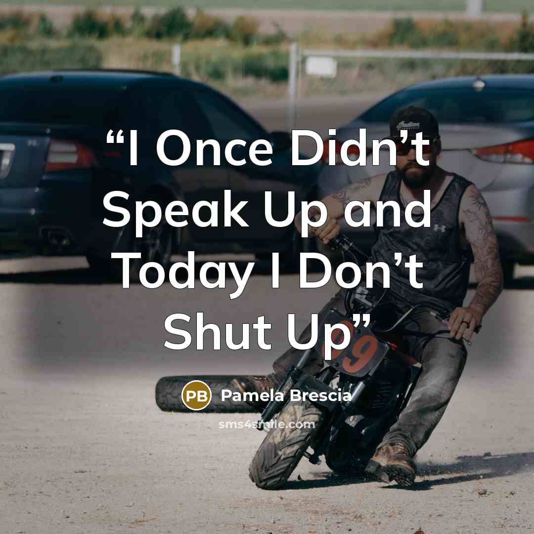 “I Once Didn’t Speak Up and Today I Don’t Shut Up” quote by Pamela Brescia