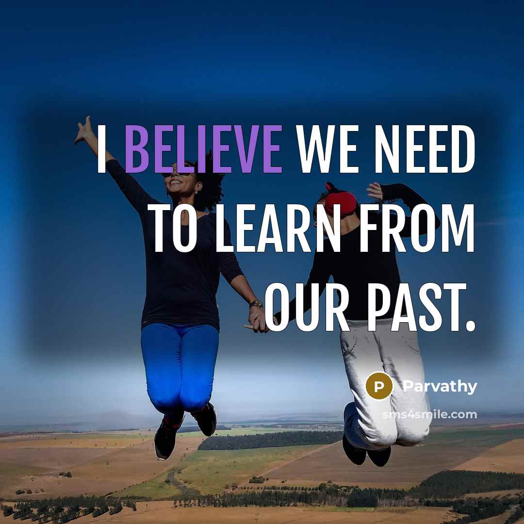 “I believe we need to learn from our past.…” quote by Parvathy