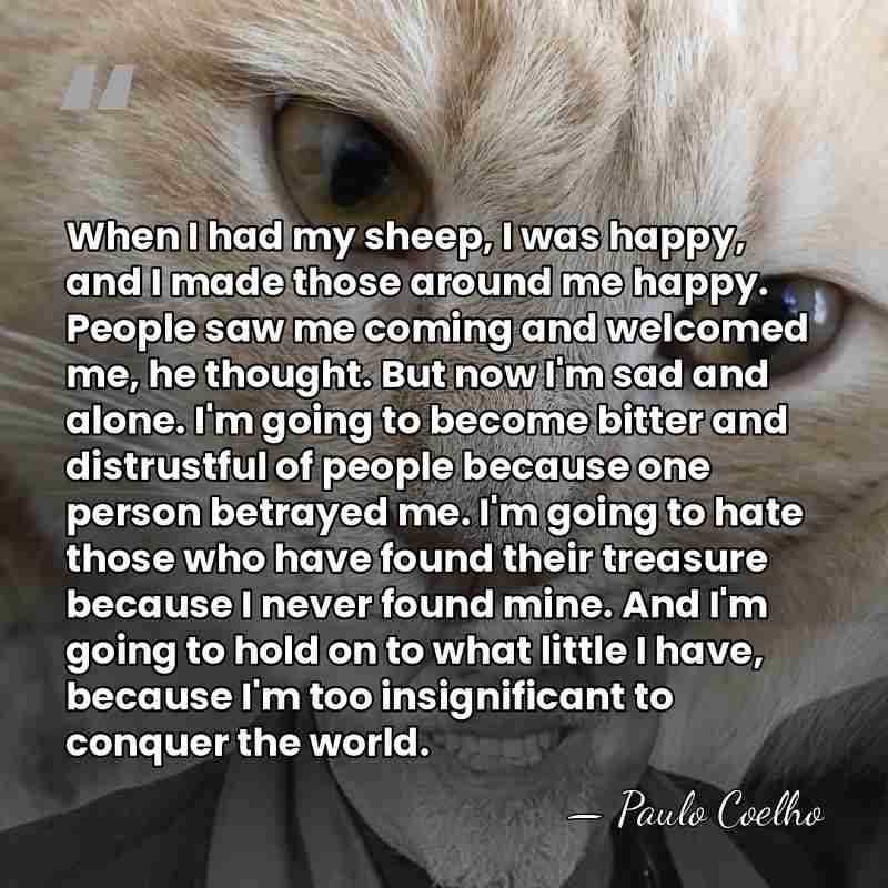When I had my sheep, I was happy, and I made those&hellip; - Paulo Coelho