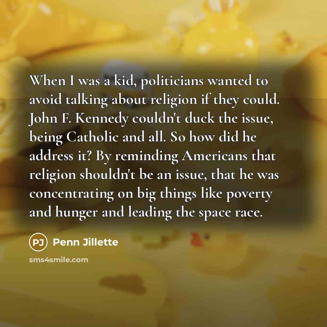 “When I was a kid, politicians wanted to avoid talking…” quote by Penn Jillette