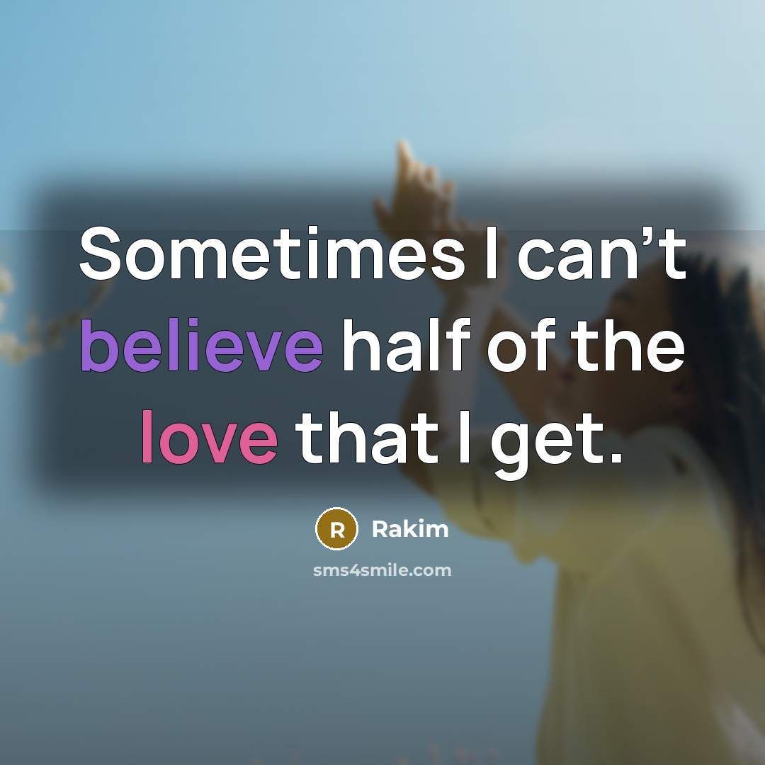 “Sometimes I can't believe half of the love that I…” quote by Rakim