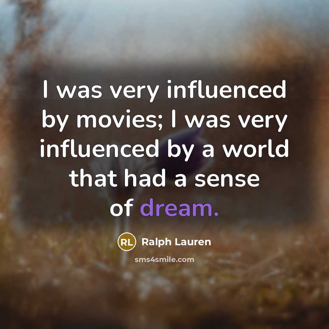 “I was very influenced by movies; I was very influenced…” quote by Ralph Lauren
