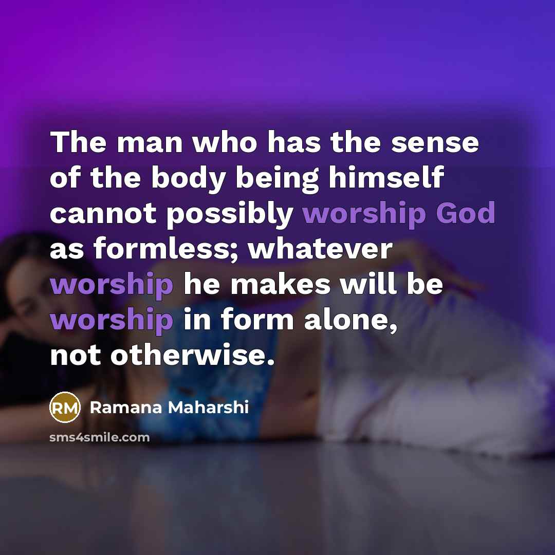 “The man who has the sense of the body being…” quote by Ramana Maharshi