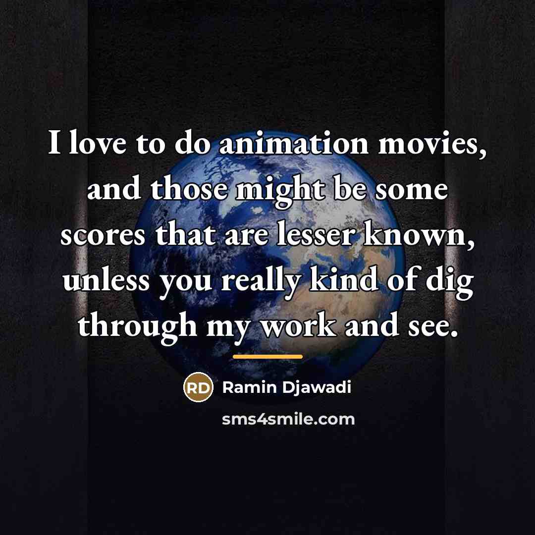 “I love to do animation movies, and those might be…” quote by Ramin Djawadi