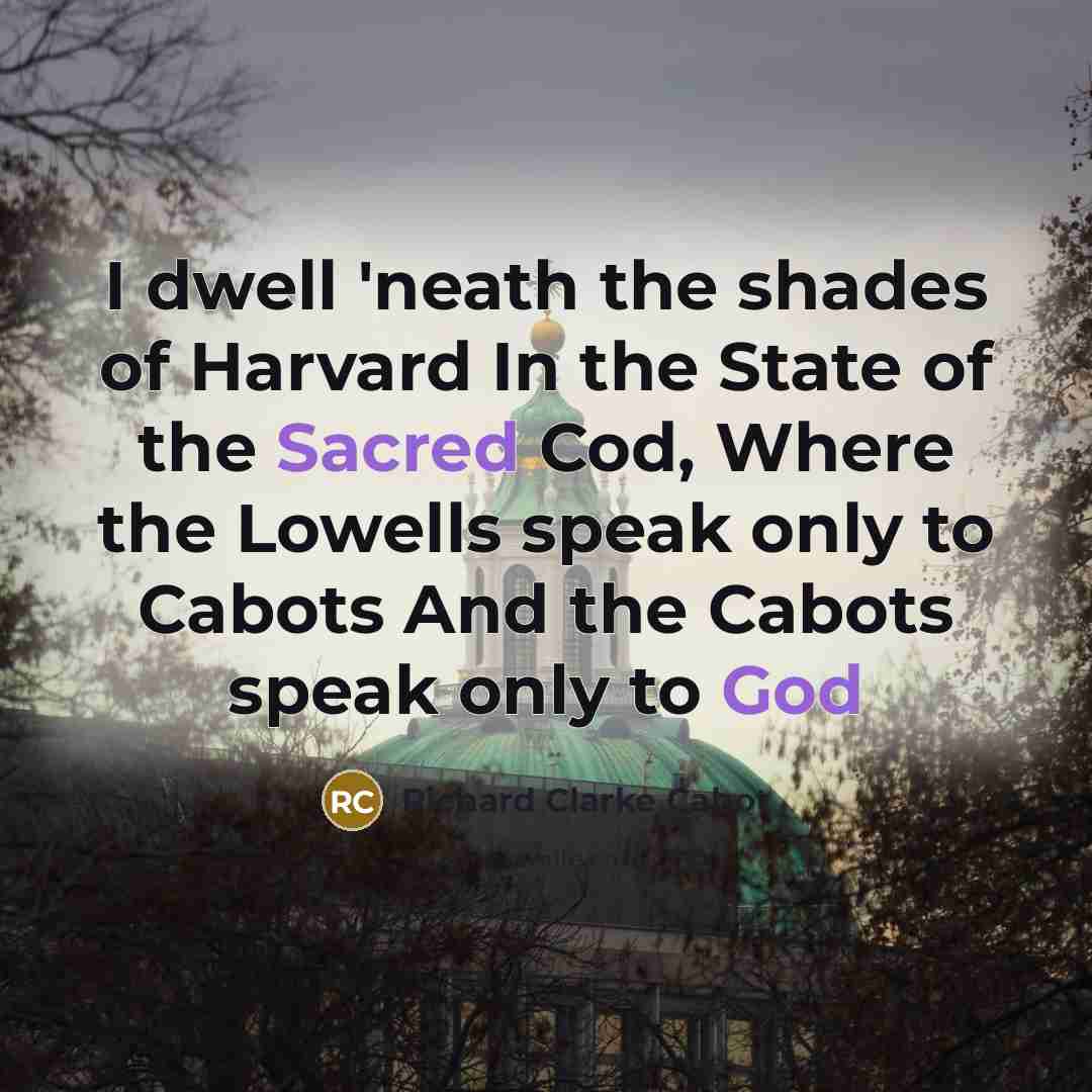 “I dwell 'neath the shades of Harvard In the State…” quote by Richard Clarke Cabot