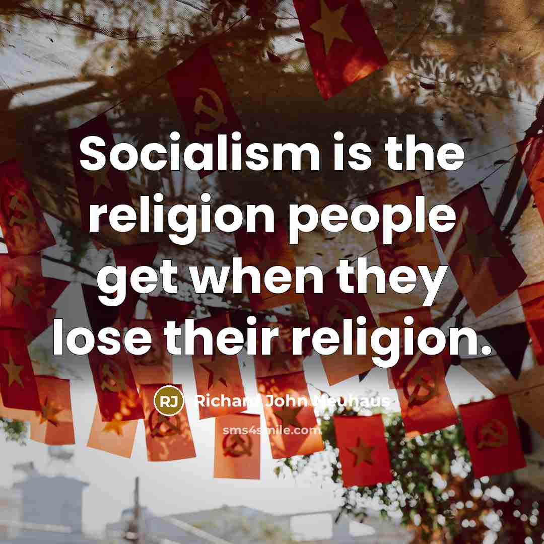 “Socialism is the religion people get when they lose their…” quote by Richard John Neuhaus
