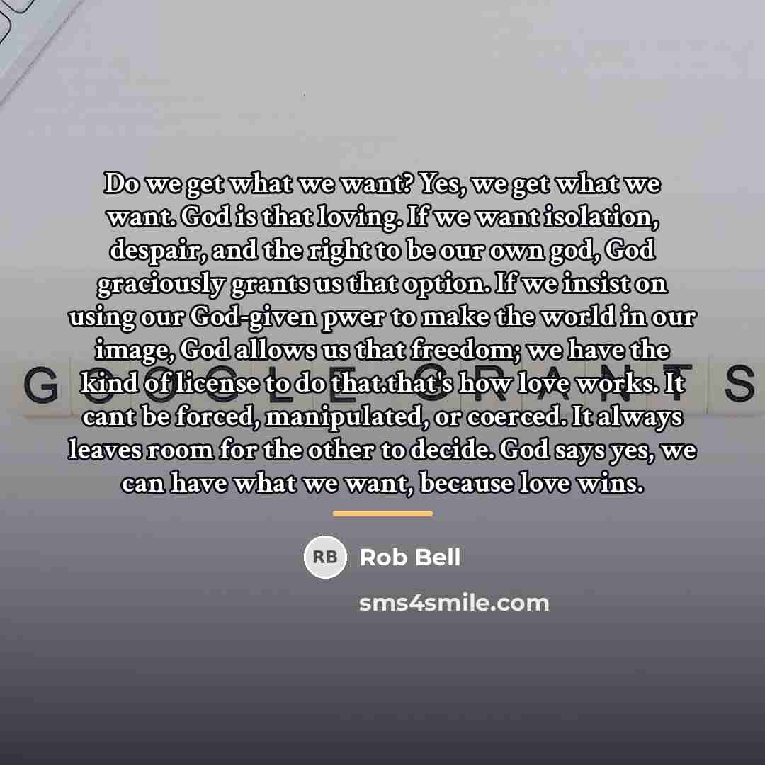 “Do we get what we want? Yes, we get what…” quote by Rob Bell