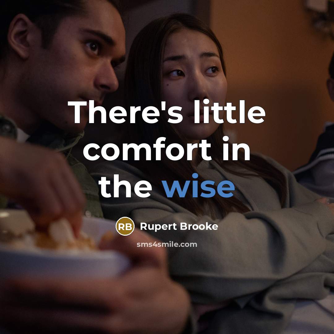 “There's little comfort in the wise…” quote by Rupert Brooke