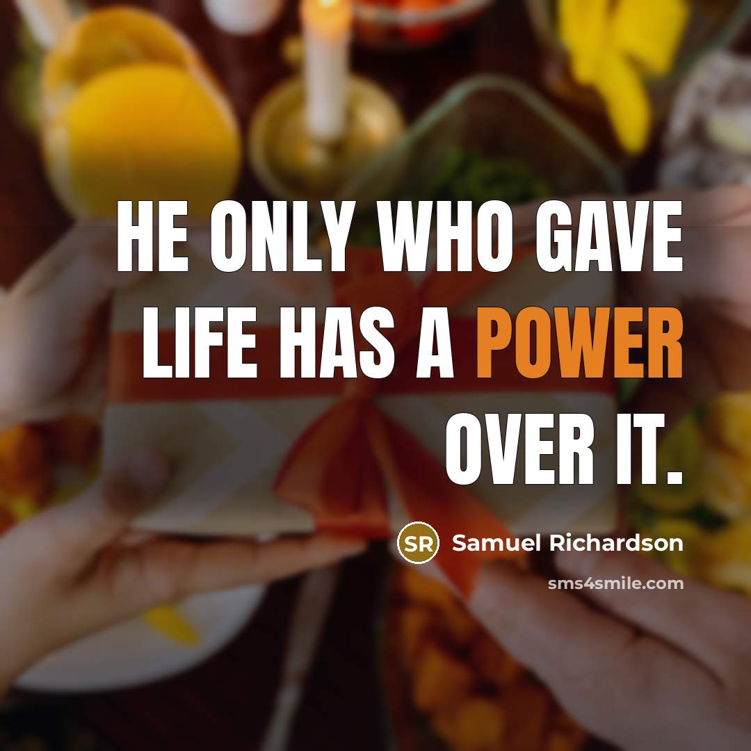 “He only who gave life has a power over it.” quote by Samuel Richardson