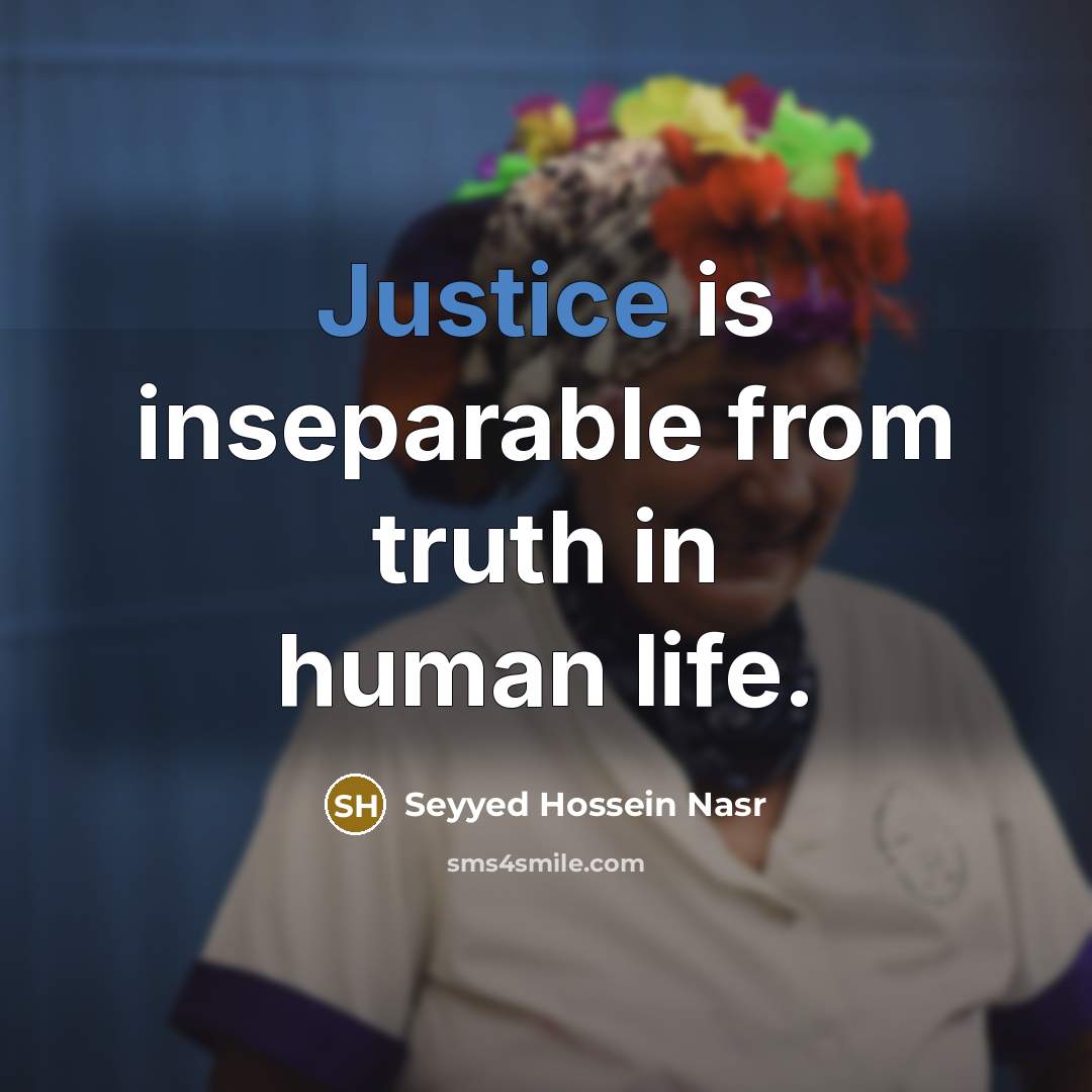 “Justice is inseparable from truth in human life.…” quote by Seyyed Hossein Nasr