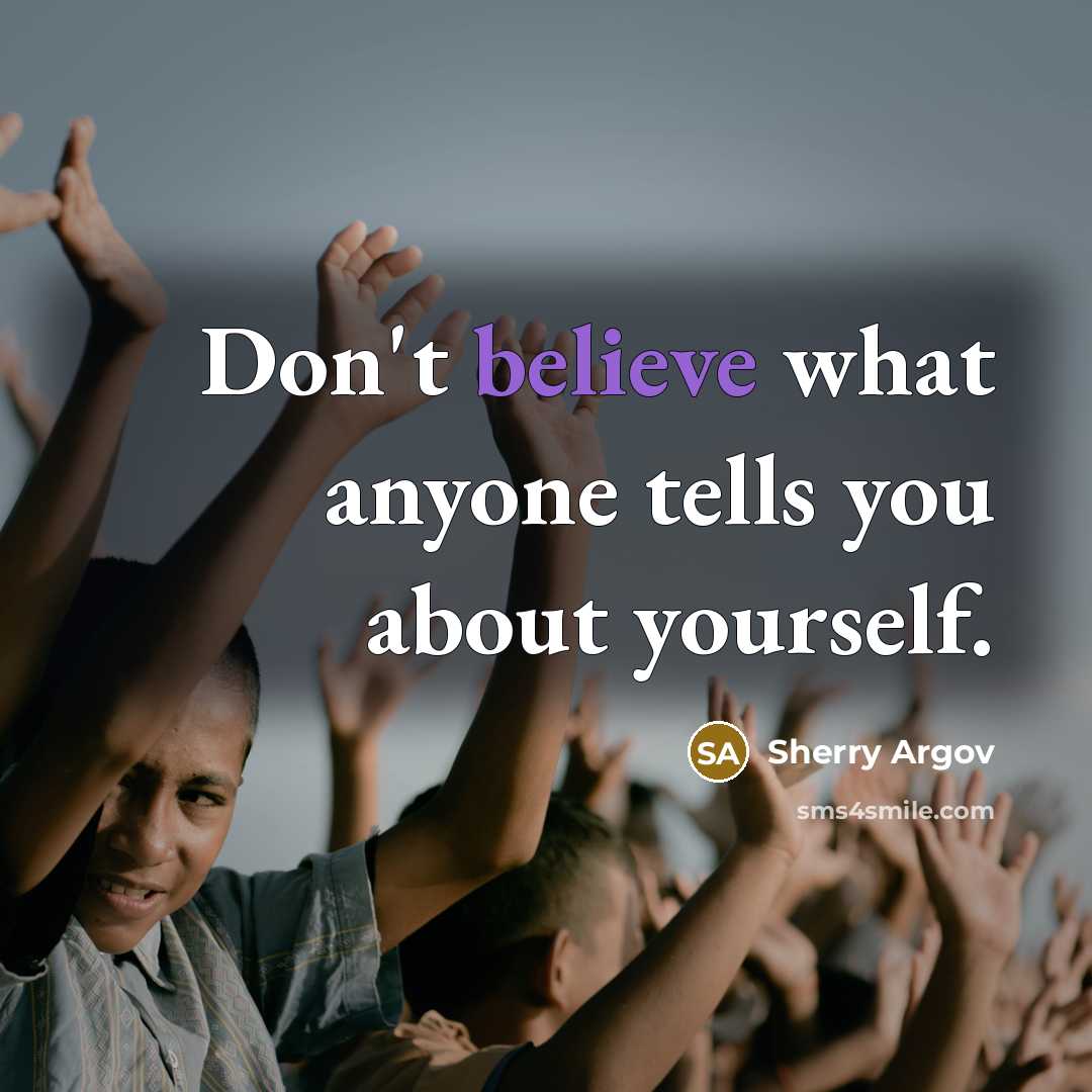 “Don't believe what anyone tells you about yourself.…” quote by Sherry Argov
