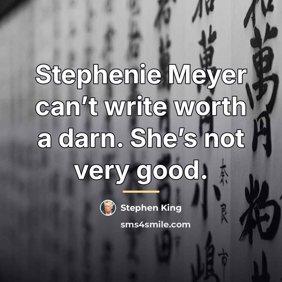 “Stephenie Meyer can’t write worth a darn. She’s not very…” quote by Stephen King