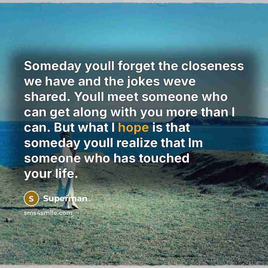“Someday youll forget the closeness we have and the jokes…” quote by Superman