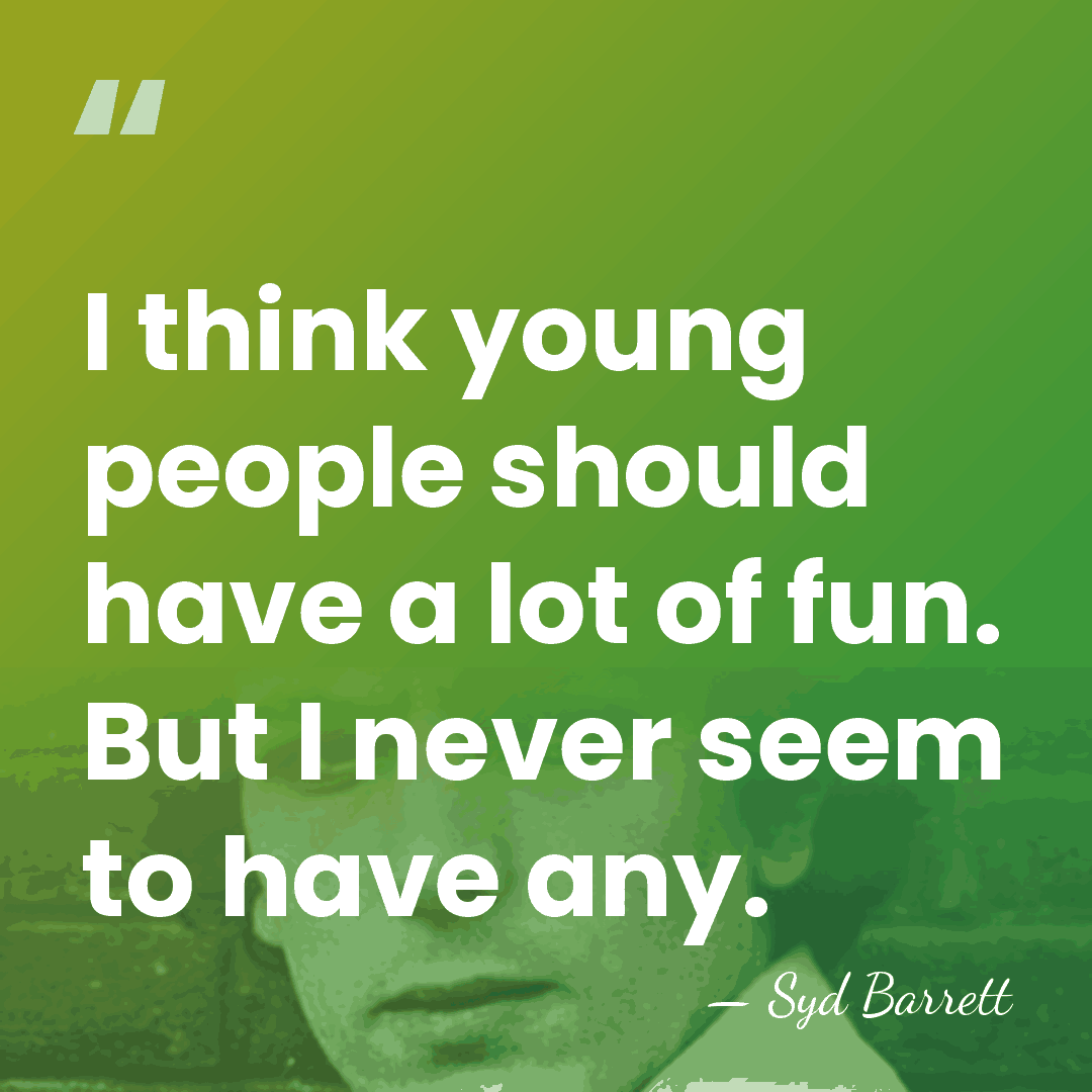 I think young people should have a lot of fun. But I&hellip; - Syd Barrett