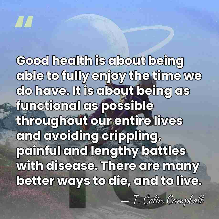 Good health is about being able to fully enjoy the time we&hellip; - T. Colin Campbell