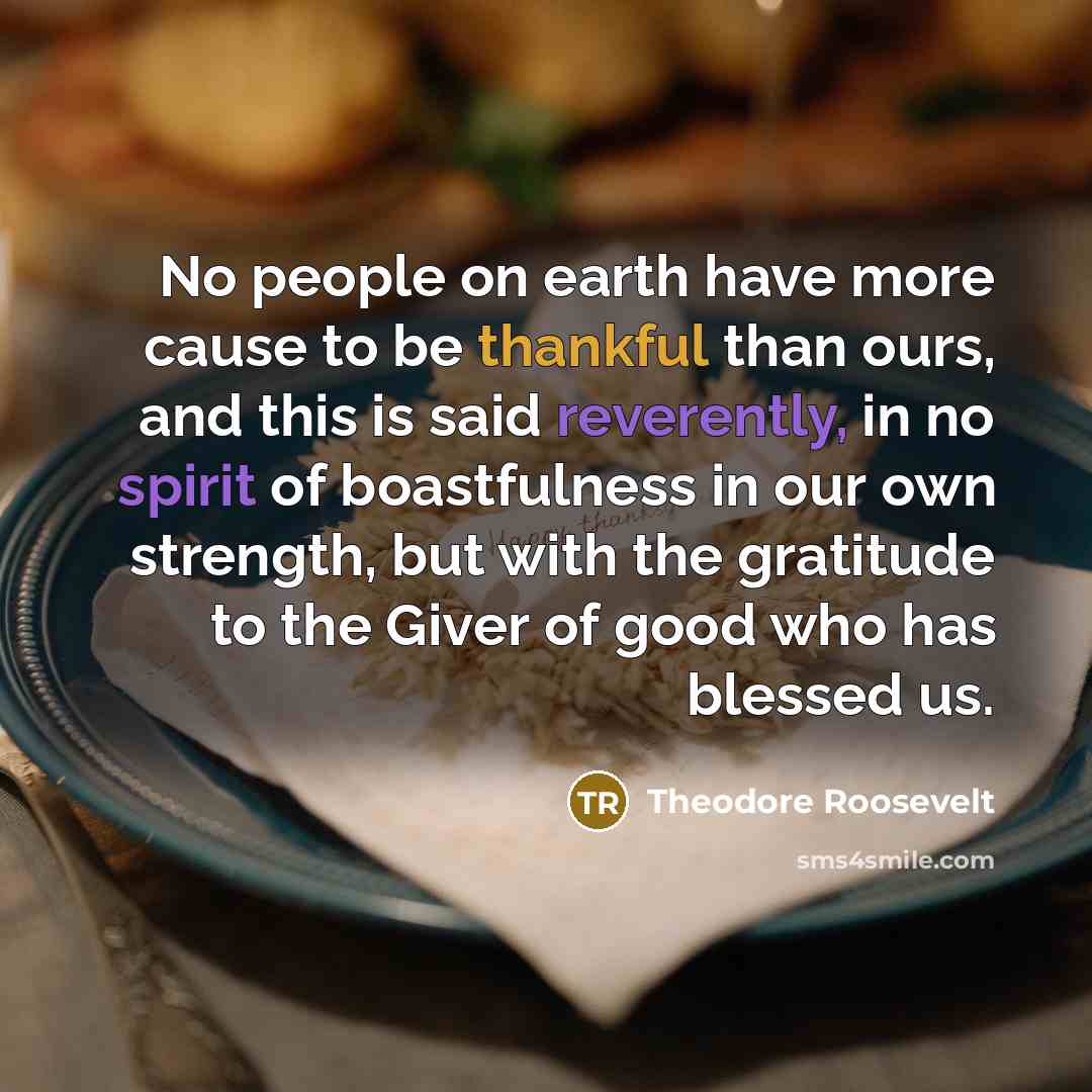 “No people on earth have more cause to be thankful…” quote by Theodore Roosevelt