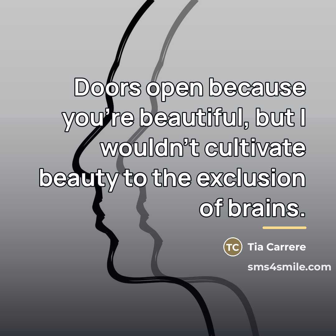 “Doors open because you're beautiful, but I wouldn't cultivate beauty…” quote by Tia Carrere