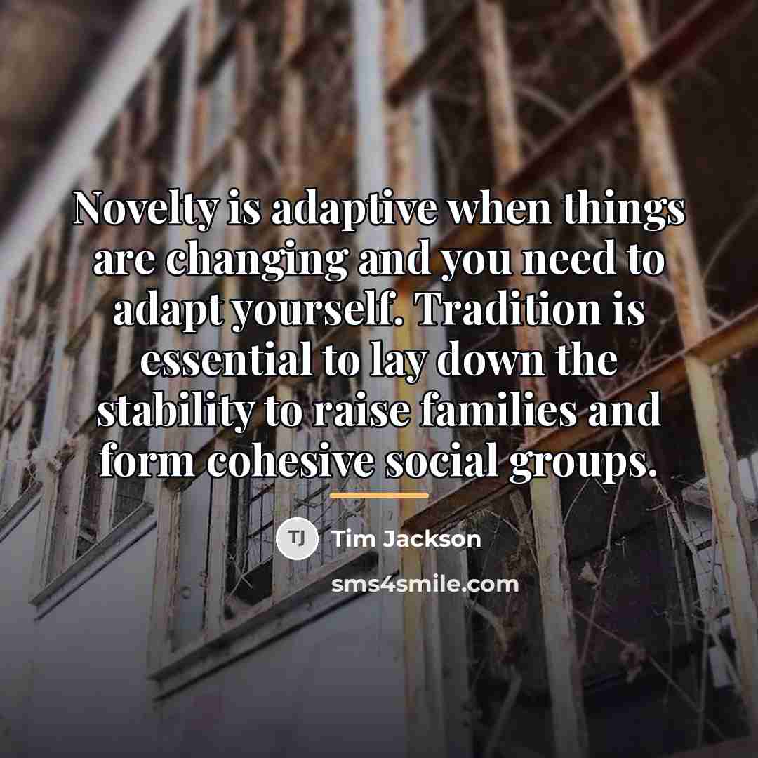 “Novelty is adaptive when things are changing and you need…” quote by Tim Jackson