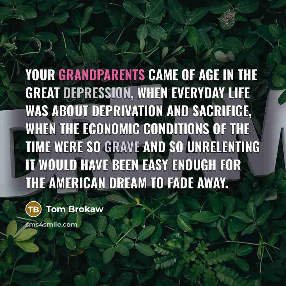 “Your grandparents came of age in the Great Depression, when…” quote by Tom Brokaw