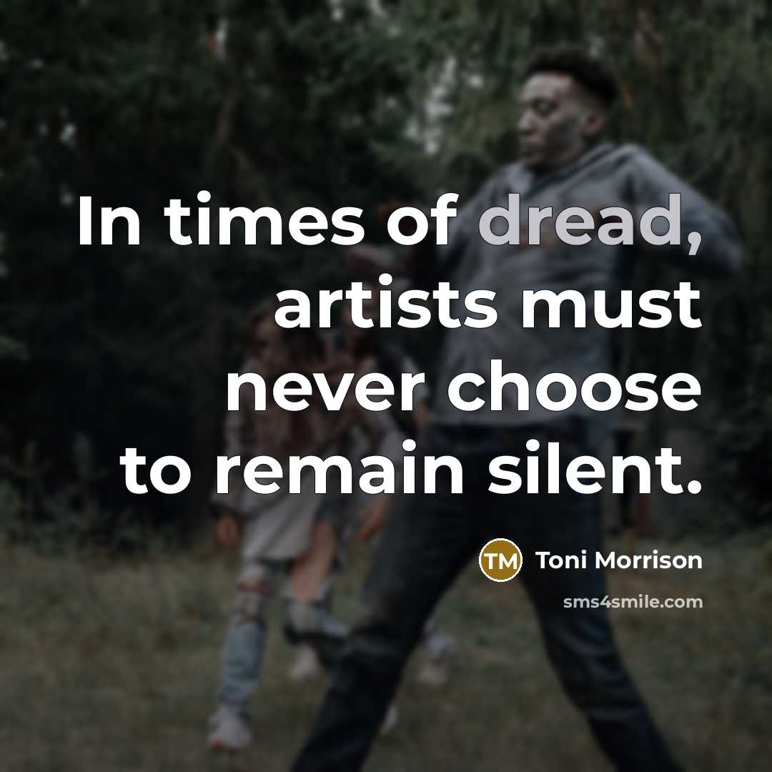 “In times of dread, artists must never choose to remain…” quote by Toni Morrison