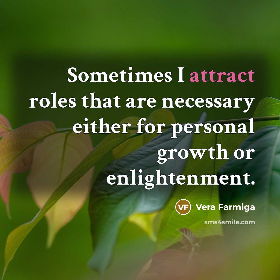 “Sometimes I attract roles that are necessary either for personal…” quote by Vera Farmiga