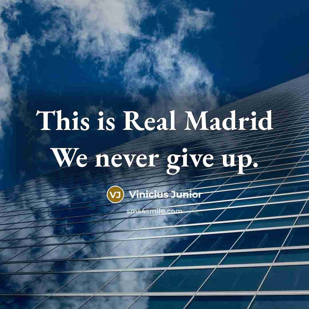 “This is Real Madrid We never give up.” quote by Vinicius Junior