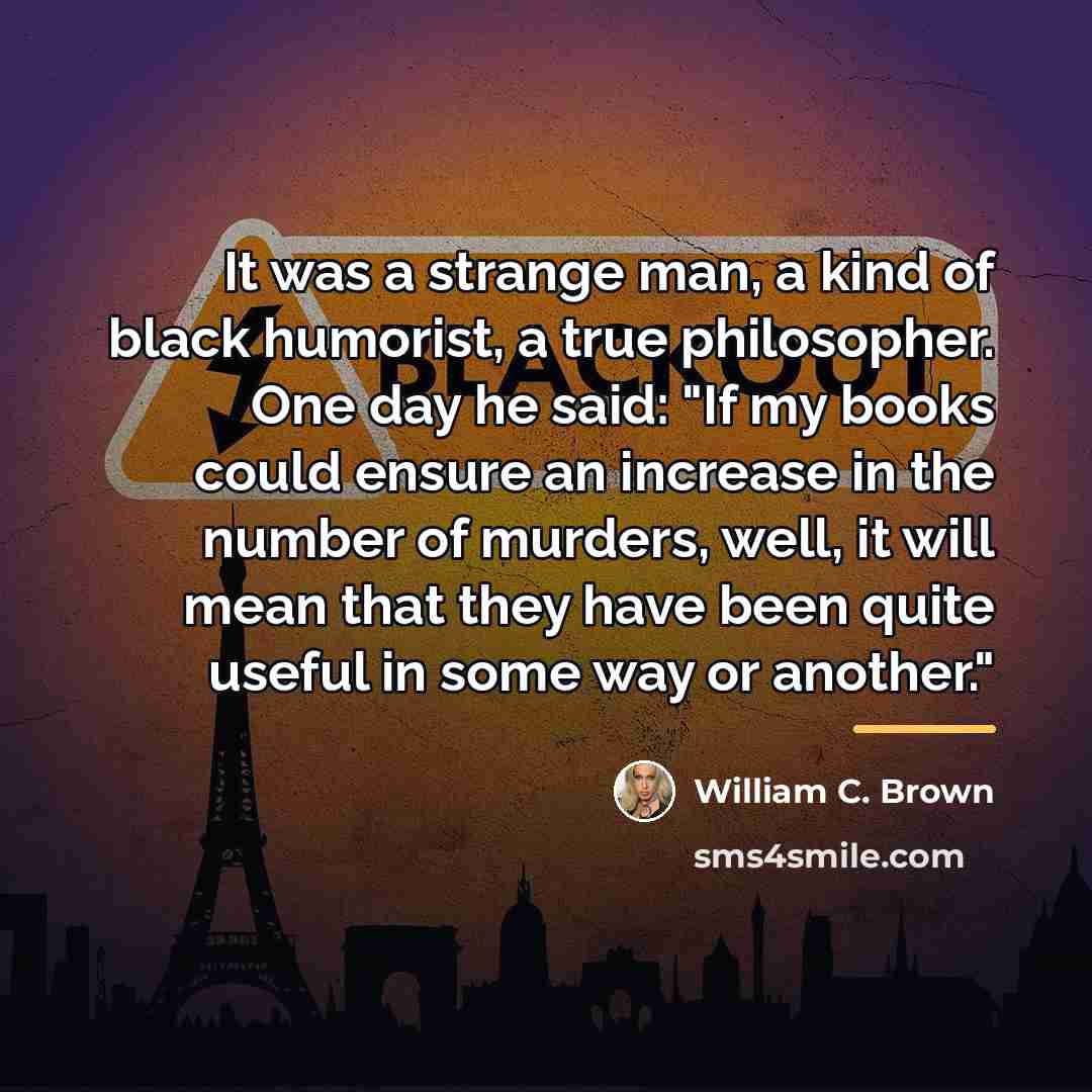 “It was a strange man, a kind of black humorist,…” quote by William C. Brown