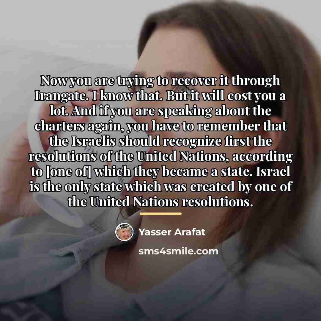 “Now you are trying to recover it through Irangate. I…” quote by Yasser Arafat