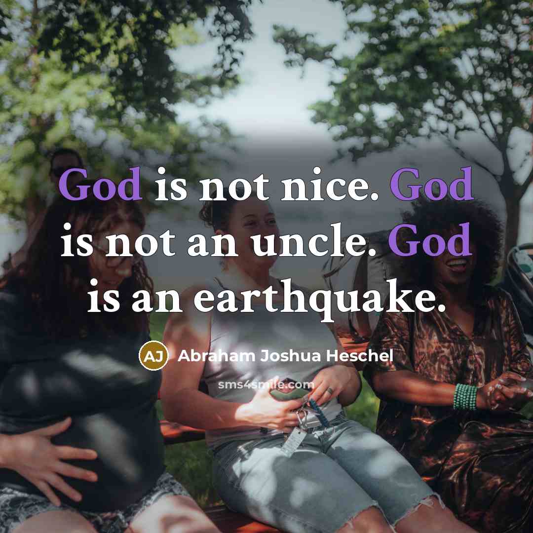 “God is not nice. God is not an uncle. God…” quote by Abraham Joshua Heschel